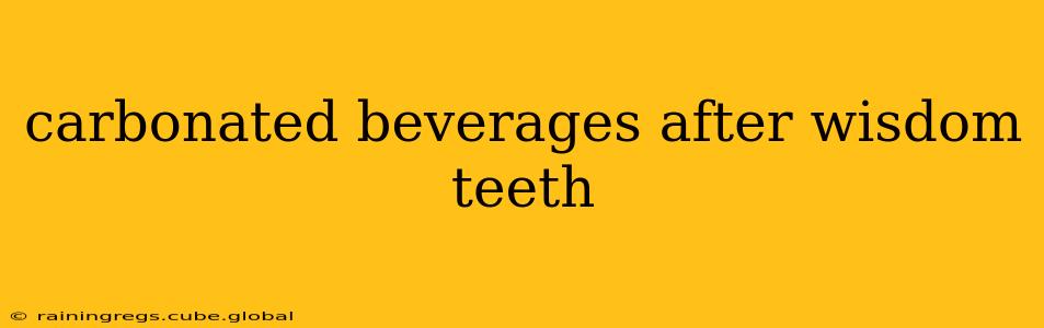 carbonated beverages after wisdom teeth
