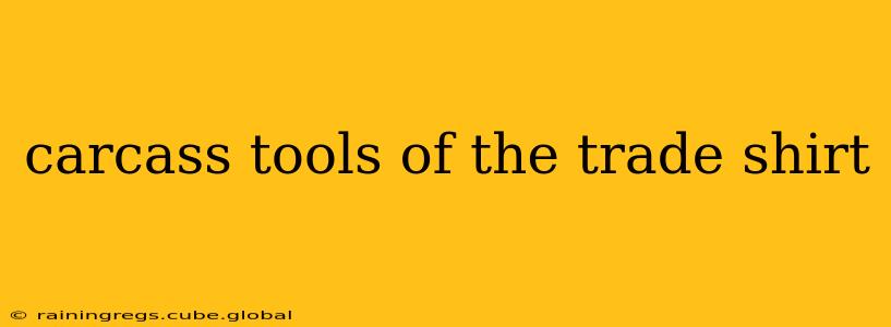 carcass tools of the trade shirt