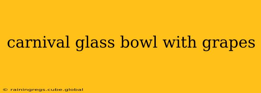 carnival glass bowl with grapes