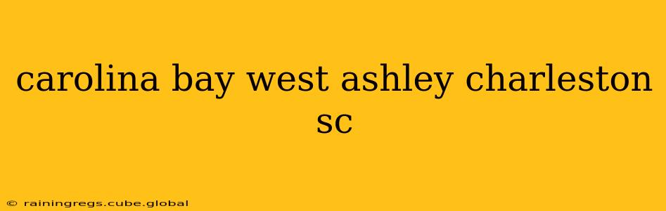 carolina bay west ashley charleston sc