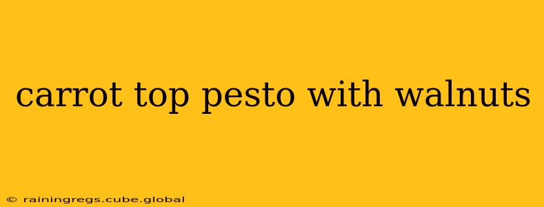carrot top pesto with walnuts