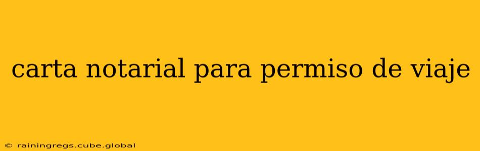 carta notarial para permiso de viaje