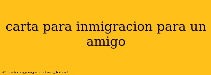 carta para inmigracion para un amigo