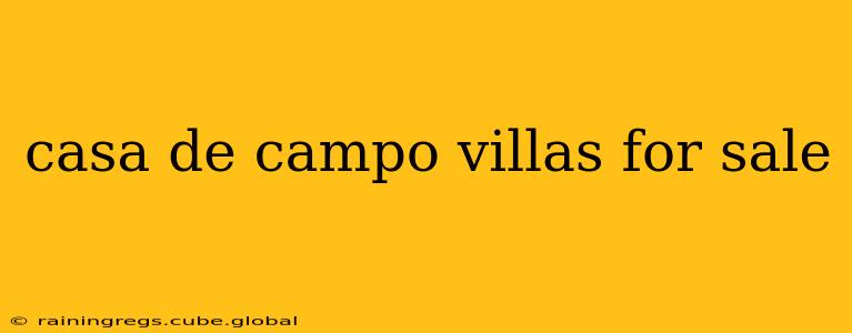 casa de campo villas for sale