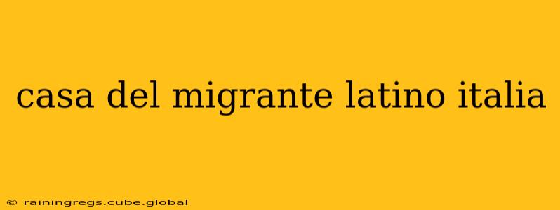 casa del migrante latino italia
