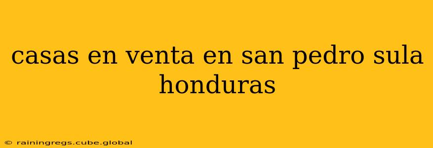 casas en venta en san pedro sula honduras
