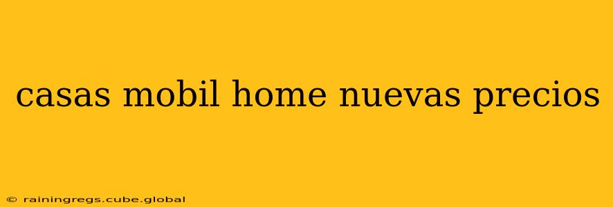 casas mobil home nuevas precios