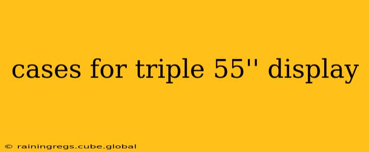 cases for triple 55'' display