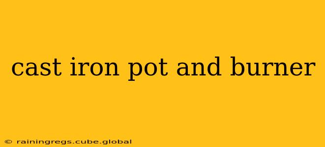 cast iron pot and burner