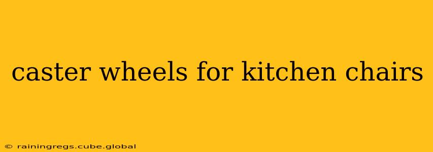 caster wheels for kitchen chairs
