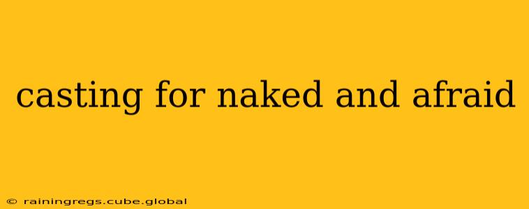 casting for naked and afraid