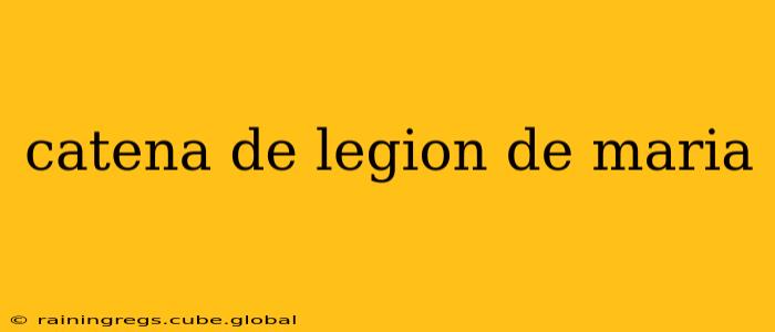 catena de legion de maria