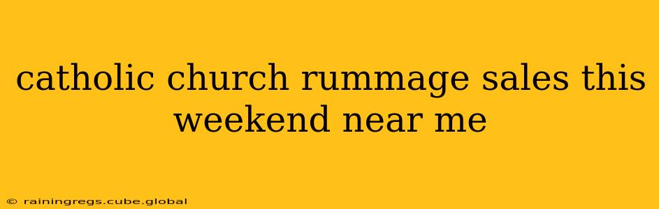 catholic church rummage sales this weekend near me