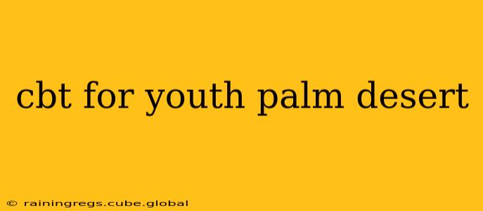 cbt for youth palm desert