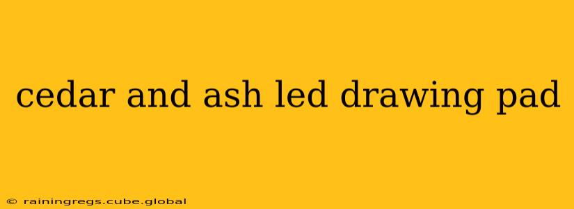 cedar and ash led drawing pad
