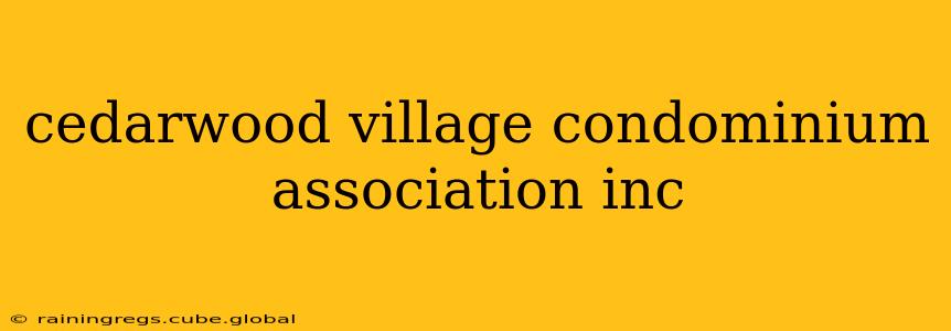 cedarwood village condominium association inc
