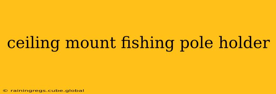 ceiling mount fishing pole holder
