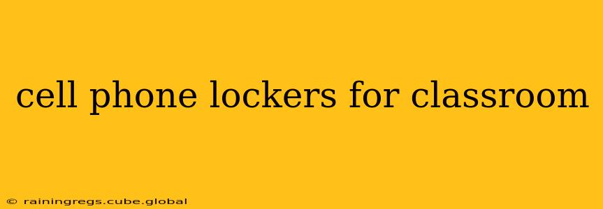cell phone lockers for classroom
