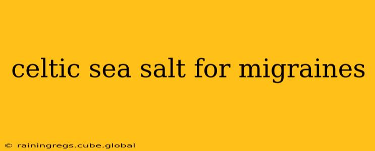 celtic sea salt for migraines