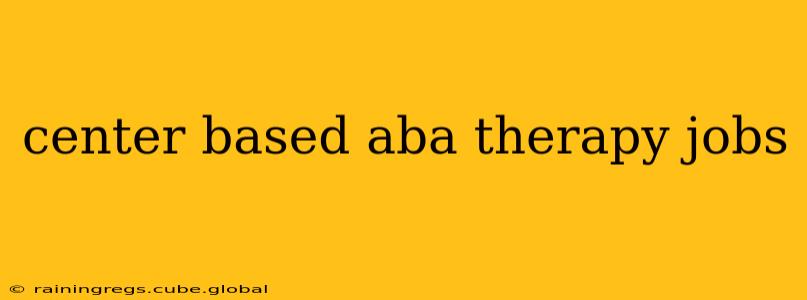 center based aba therapy jobs