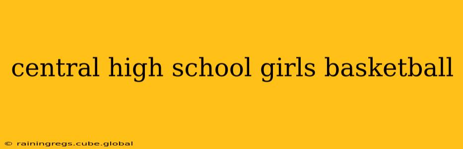 central high school girls basketball