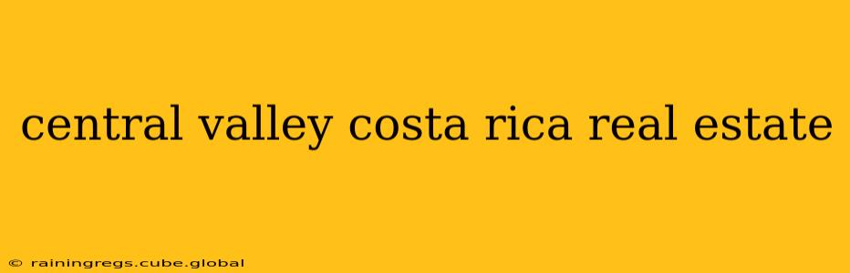 central valley costa rica real estate
