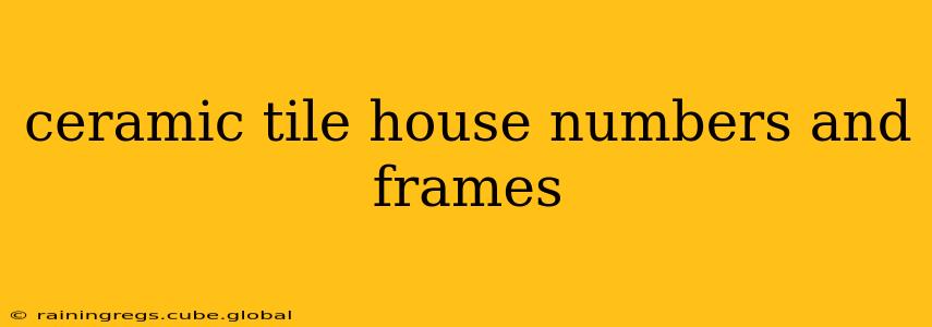 ceramic tile house numbers and frames