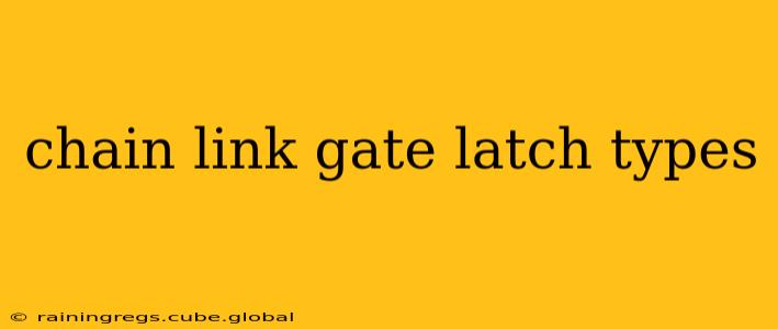 chain link gate latch types