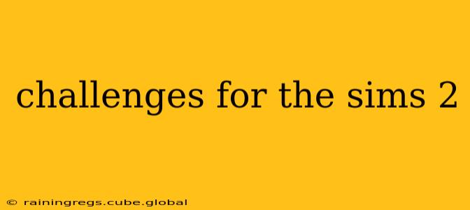 challenges for the sims 2
