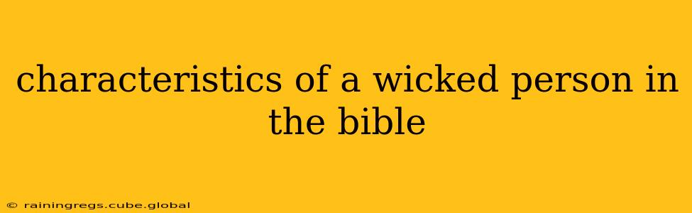 characteristics of a wicked person in the bible