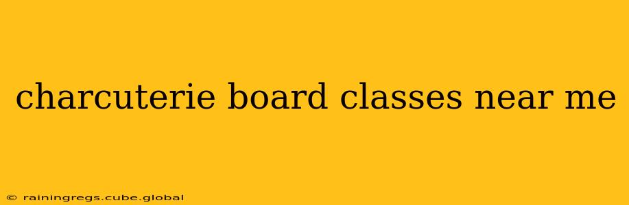 charcuterie board classes near me