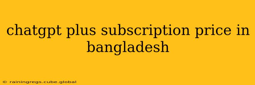 chatgpt plus subscription price in bangladesh
