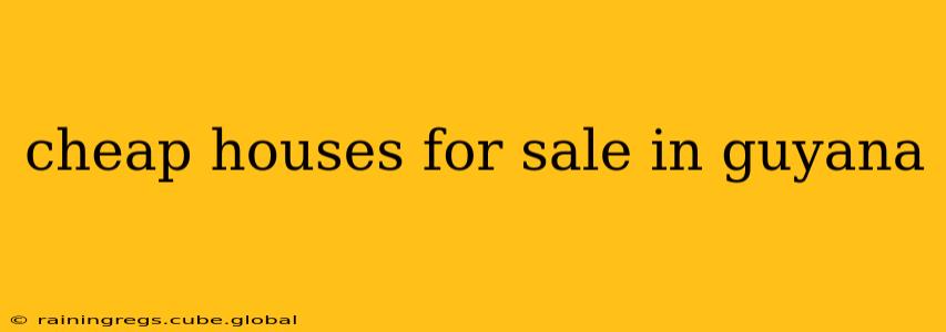 cheap houses for sale in guyana