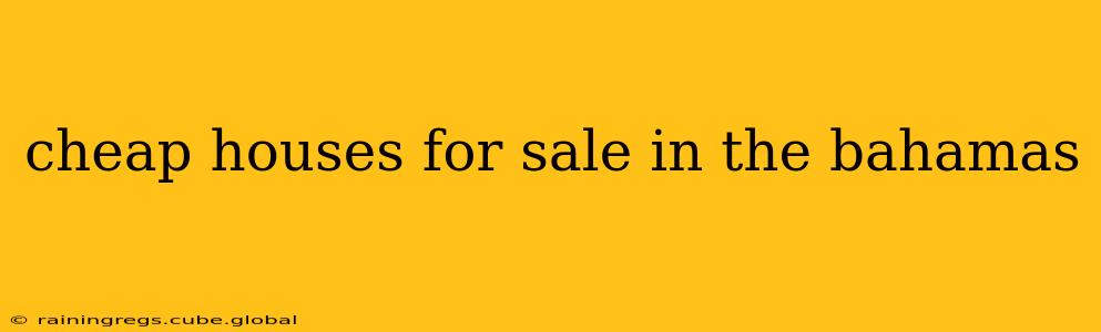 cheap houses for sale in the bahamas