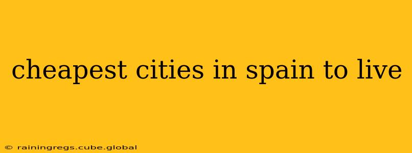 cheapest cities in spain to live