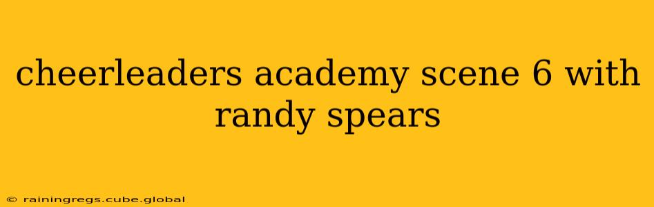 cheerleaders academy scene 6 with randy spears