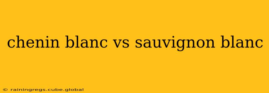 chenin blanc vs sauvignon blanc