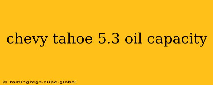 chevy tahoe 5.3 oil capacity