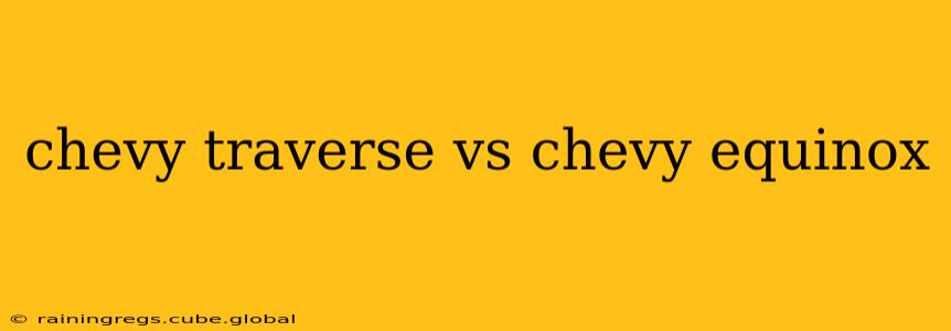 chevy traverse vs chevy equinox