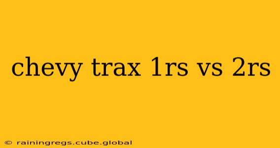 chevy trax 1rs vs 2rs
