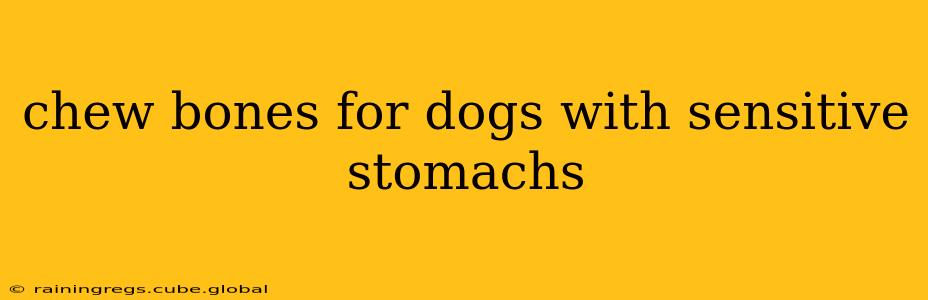 chew bones for dogs with sensitive stomachs
