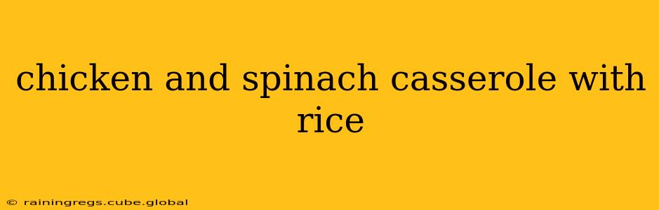 chicken and spinach casserole with rice