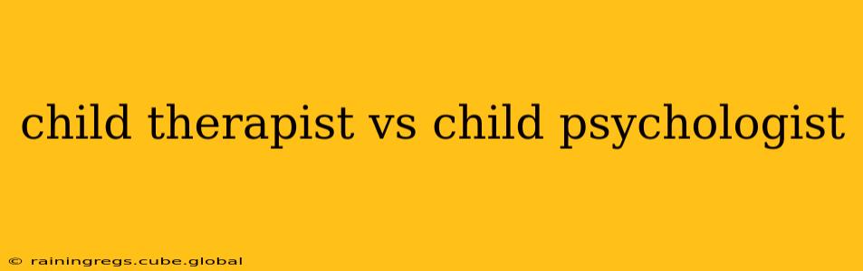 child therapist vs child psychologist