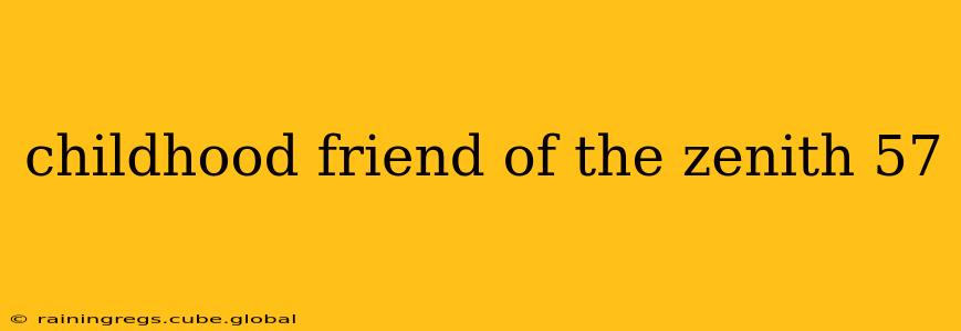 childhood friend of the zenith 57