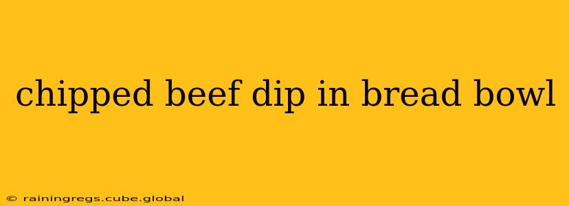 chipped beef dip in bread bowl