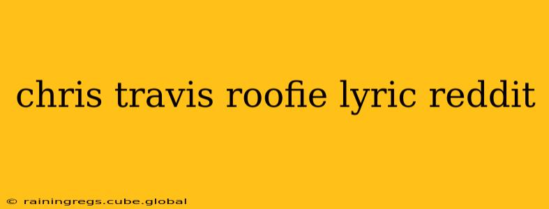chris travis roofie lyric reddit