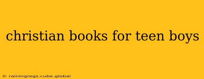 christian books for teen boys