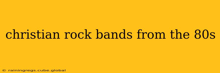 christian rock bands from the 80s