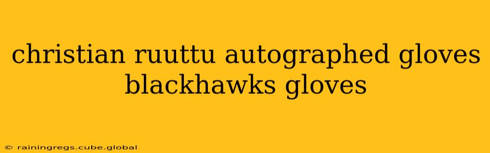 christian ruuttu autographed gloves blackhawks gloves