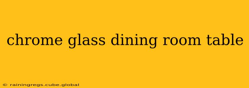chrome glass dining room table